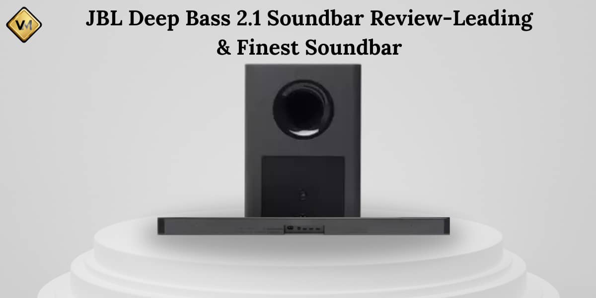 JBL Deep Bass 2.1 Soundbar Review-Leading & Finest Soundbar.