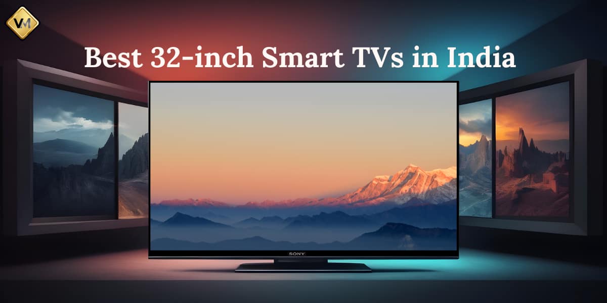 Best 32-inch Smart TVs in India 2023_Impressive Picture Quality at Affordable Prices