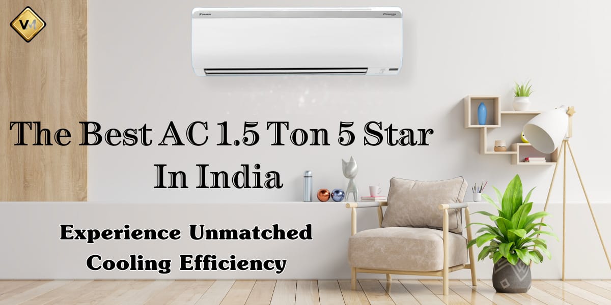 The Best AC 1.5 Ton 5 Star in India 2024