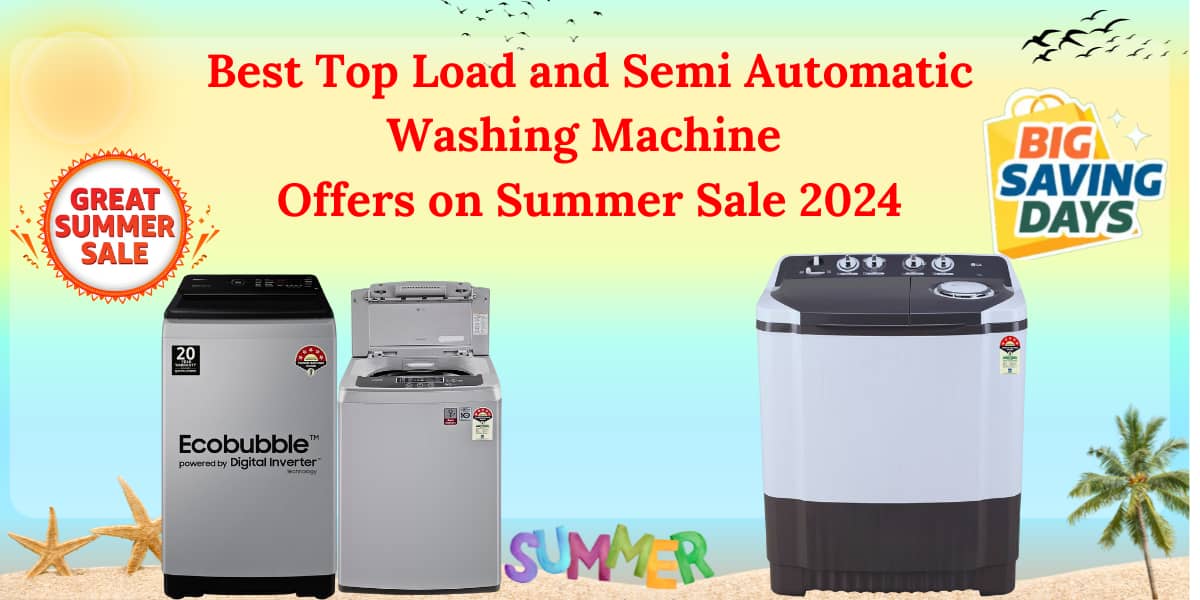 Top load and semi Automatic washing machine offers on Summer Sale 2024