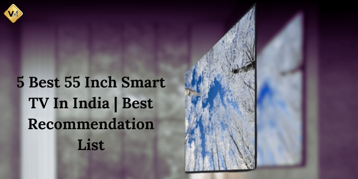 5 Best 55 Inch Smart TV In India Best Recommendation List