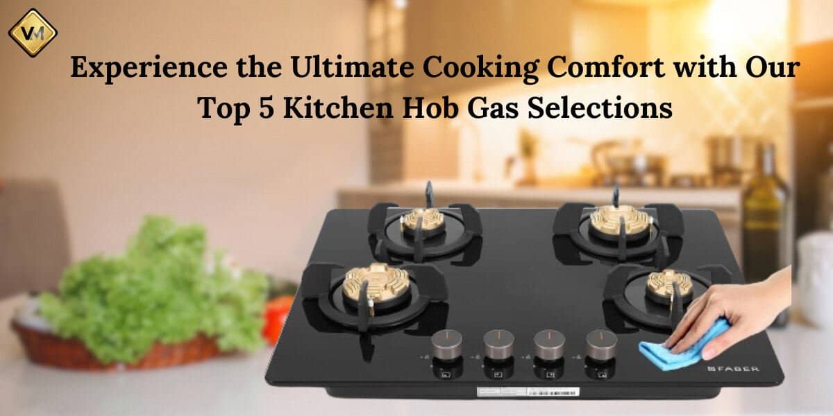 Experience the Ultimate Cooking Comfort with Our Top 5 Kitchen Hob Gas Selections