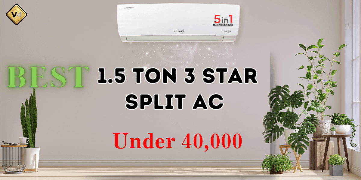 Exploring The Best 1.5 Ton 3-Star Split AC Under 40000 in 2024