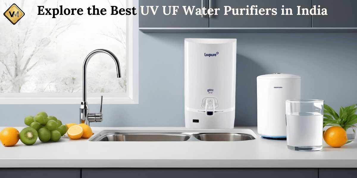 Quench Your Thirst with Safety_ Explore the Best UV UF Water Purifiers in India