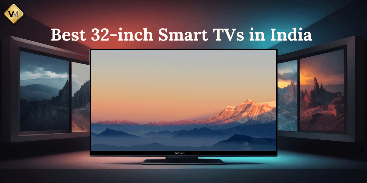 Best 32-inch Smart TVs in India 2023_Impressive Picture Quality at Affordable Prices