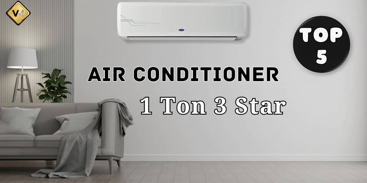 Top 5 1 Ton 3 Star Air Conditioner Combat the Summer Heat