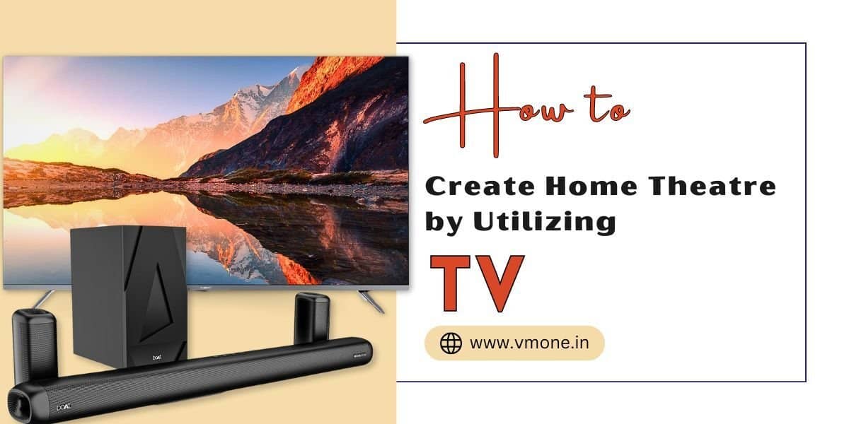 How to Create Home Theatre by Utilizing TV