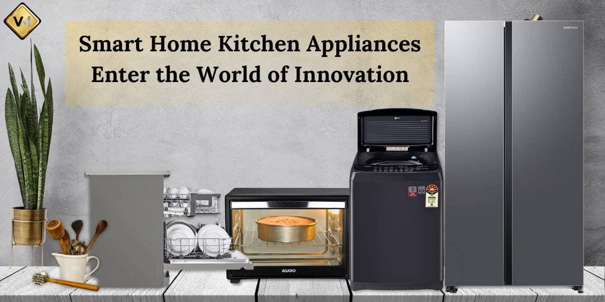 Smart Home Kitchen Appliances Enter the World of Innovation