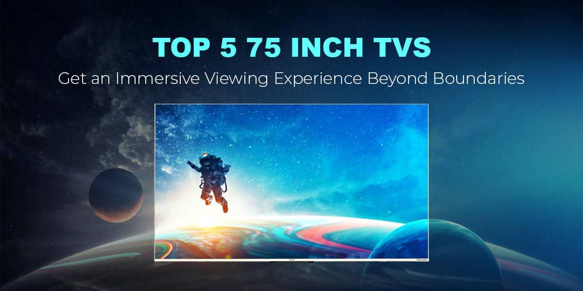 5 Best 75 Inch TV Review The Ultimate Cinematic Escape That Brings the Theater Home