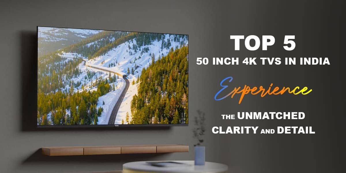 Top 5 50 Inch 4K TVs in India