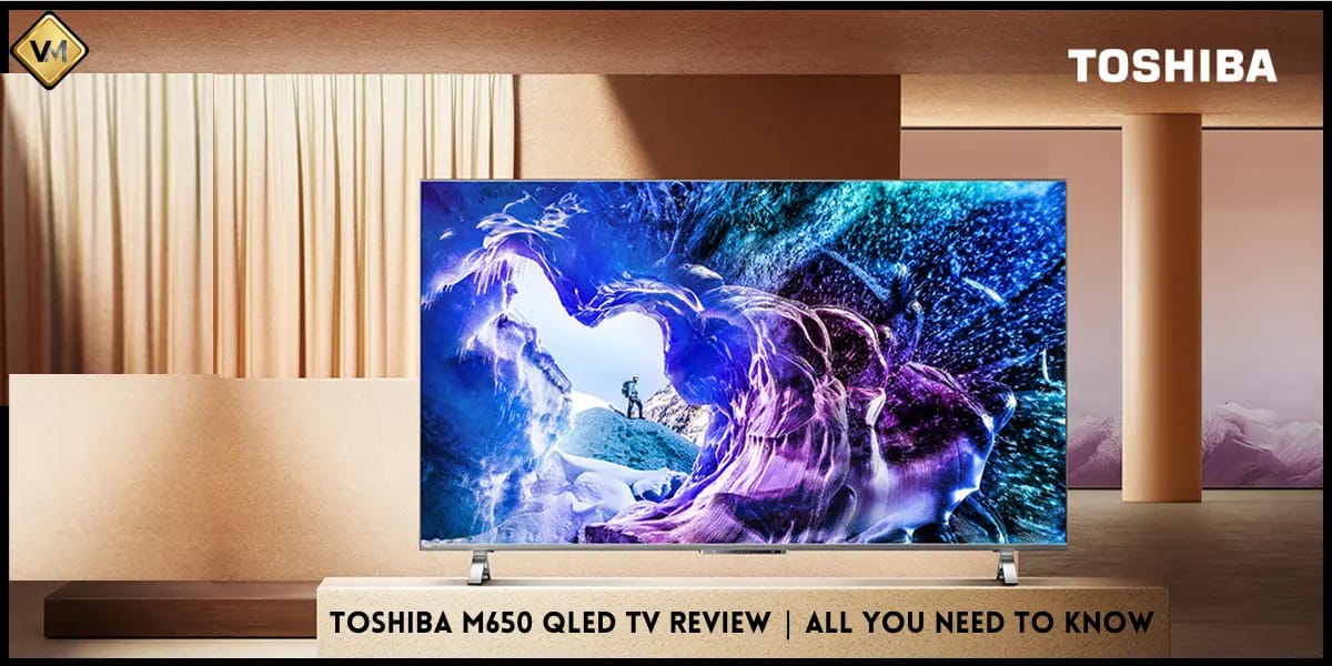 Toshiba M650 QLED TV Review