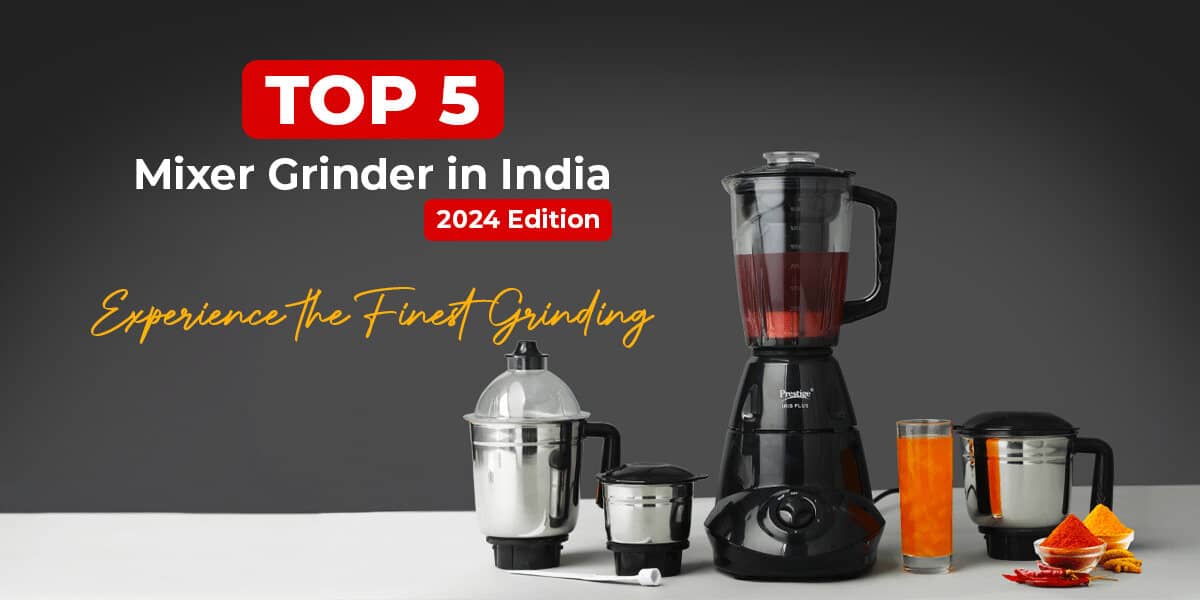 Quick Guide on the Top 5 Mixer Grinder for Home Features, Benefits, and Prices